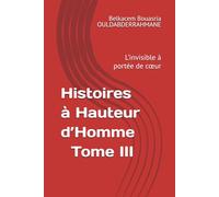 Histoires à Hauteur d’Homme - Tome III: L’invisible à portée de cœur