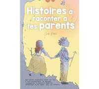 Histoires à raconter à tes parents: Des récits inspirants basés sur les 5 Lois Biologiques, le message courageux de la Nouvelle Médecine Germanique du Dr Hamer, pour les enfants