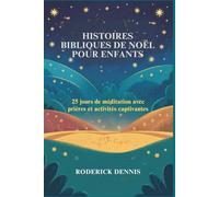 HISTOIRES BIBLIQUES DE NOËL POUR ENFANTS: 25 jours de méditation avec prières et activités captivantes