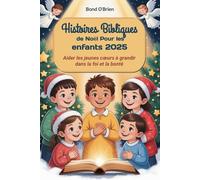 Histoires bibliques de Noël Pour les enfants 2025: Aider les jeunes cœurs à grandir dans la foi et la bonté