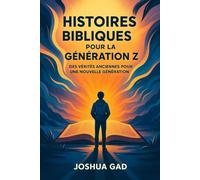 Histoires bibliques pour la génération Z: Des vérités anciennes pour une nouvelle génération