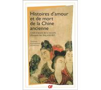 Histoires d'amour et de mort de la Chine ancienne: Chefs-d'oeuvre de la nouvelle (dynastie des Tang, 618-907)