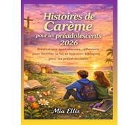 Histoires de Carême pour les préadolescents 2026: éditations quotidiennes, réflexions pour fortifier la foi et histoires bibliques pour les préadolescents