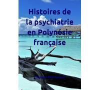 Histoires de la psychiatrie en Polynésie française: Tome 2