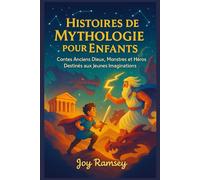 HISTOIRES DE MYTHOLOGIE POUR ENFANTS: Contes Anciens Dieux, Monstres et Héros Destinés aux Jeunes Imaginations
