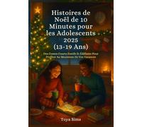 Histoires de Noël de 10 Minutes pour les Adolescents 2025: Des Contes Courts Festifs Et Édifi ants Pour Profi ter Au Maximum De Vos Vacances