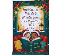 Histoires de Noël de 5 Minutes pour les Enfants 2025: Contes De Vacances Amusants Et Inspirants À Partager Avec Vos Enfants Cette Saison