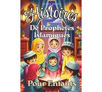 Histoires de Prophètes Islamiques pour Enfants: 25 histoires du Coran pour les enfants musulmans pour inspirer la foi islamique, un bon caractère et ... | Cadeau de Ramadan et de l’Aïd pour enfants