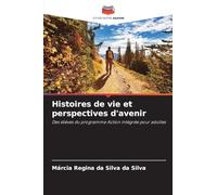 Histoires de vie et perspectives d'avenir: Des élèves du programme Action intégrée pour adultes