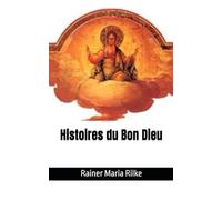 Histoires du Bon Dieu: Rainer Maria Rilke (French Edition)