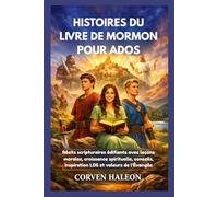 HISTOIRES DU LIVRE DE MORMON POUR ADOS: Récits scripturaires édifiants avec leçons morales, croissance spirituelle, conseils, inspiration LDS et valeurs de l’Évangile