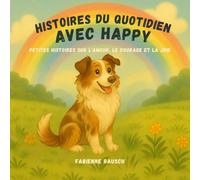 Histoires du quotidien avec Happy: 10 petites histoires sur l'amour, le courage et la joie