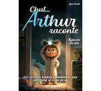 Histoires du soir, Chut… Arthur raconte: Des histoires du soir douces et amusantes pour bien dormir, rassurer le cœur et renforcer la confiance. ... dès 5 ans, lecture autonome dès 7 ans