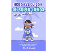 Histoires du soir de super-héros pour enfants: Une collection de contes relaxants et fantastiques sur les super-héros pour aider vos jeunes enfants à s’endormir et rêver toute la nuit.