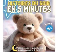 Histoires du Soir en 5 Minutes: 40 histoires courtes et apaisantes pour la routine du coucher : Aidez votre enfant (2-5 ans) à se détendre, se calmer et dormir profondément sans stress.