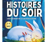 Histoires du Soir - Livre pour enfants de 2 à 6 ans pour le coucher: Des récits pleins d’amour à lire avec maman chaque soir.