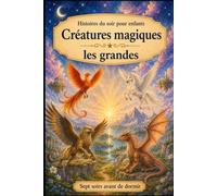 Histoires du soir pour enfants: Créatures Magiques - Les Grandes: 1