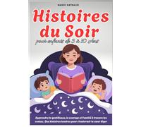 Histoires du Soir pour enfants de 3 à 10 Ans: Apprendre la gentillesse, le courage et l’amitié à travers les contes ; Des histoires tendres pour s’endormir le cœur léger