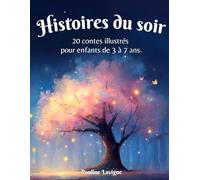 Histoires du soir pour enfants de 3 à 7 ans: 20 Contes originaux et illustrés pour s'endormir en douceur
