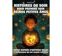 Histoires du soir pour prendre soin de nos petites âmes • de 8 à 14 ans • Des histoires vraies de héros qui ont changé les choses • Un livre qui fait du bien •