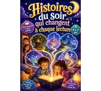 Histoires du soir qui changent à chaque lecture: Livre interactif à choix multiples pour enfants de 4 à 7 ans : choisis ton aventure selon tes envies, puis découvre un nouveau conte à chaque fois