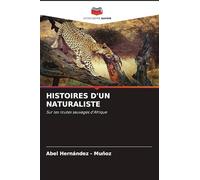 HISTOIRES D'UN NATURALISTE: Sur les routes sauvages d'Afrique