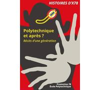 HISTOIRES D'X78: Polytechnique : et après ? Récits d'une génération