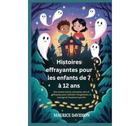 Histoires effrayantes pour les enfants de 7 à 12 ans: Des contes courts, amusants, sûrs et effrayants pour stimuler l'imagination, le courage et l'aventure sans fin