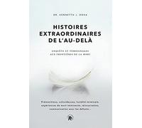 Histoires extraordinaires de l'au-delà: Enquête et témoignages aux frontières de la mort