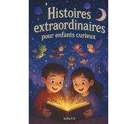 Histoires extraordinaires pour enfants curieux: Contes magiques et aventures fantastiques pour les enfants de 8 à 14 ans - dragons, châteaux, mystères et imagination sans limite !