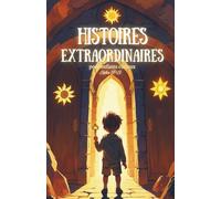 Histoires extraordinaires pour enfants curieux: Contes magiques et aventures fantastiques pour les enfants de 8 à 14 ans - dragons, châteaux, mystères et imagination sans limite !