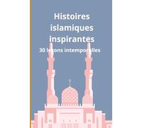 Histoires islamiques inspirantes: 30 leçons intemporelles