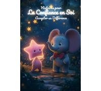 Histoires pour la Confiance en Soi : Accepter sa Différence: 2 Contes Magiques pour Aider les Enfants à s'Aimer : L’Étoile Unique et L’Éléphant Danseur