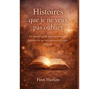 Histoires que je ne veux pas oublier: Un journal guidé pour capturer vos histoires de vie, vos souvenirs et votre héritage