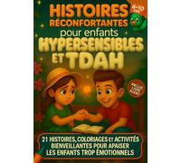 Histoires réconfortantes pour enfants hypersensibles et TDAH: 21 histoires, coloriages et activités bienveillantes pour apaiser les enfants trop émotionnels