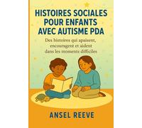 HISTOIRES SOCIALES POUR ENFANTS AVEC AUTISME PDA: Des histoires qui apaisent, encouragent et aident dans les moments difficiles.