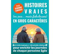 Histoires vraies (ou pas... mais fabuleuses) en gros caractères: 15 récits inspirants + 140 activités créatives pour enrichir les journées de chaque personne âgée