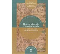 Historia adoptada, Historia adaptada : la crónica mestiza del México colonial