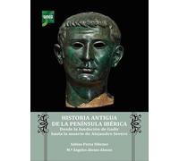 Historia antigua de la Península Ibérica. Desde la fundación de Gadir hasta la muerte de Alejandro Severo