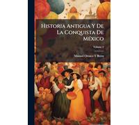 Historia Antigua Y De La Conquista De MÃ(c)xico