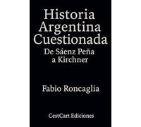 Historia Argentina Cuestionada "De Sáenz Peña a Kirchner"