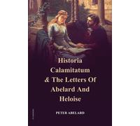 Historia Calamitatum and the Letters of Abelard and Heloise - Abelard Peter