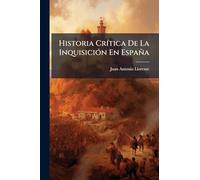 Historia CrÃ-tica De La InquisiciÃ3n En España