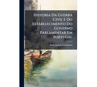 Historia Da Guerra Civil E Do Estabelecimento Do Governo Parlamentar Em Portugal