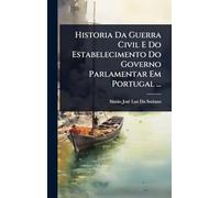 Historia Da Guerra Civil E Do Estabelecimento Do Governo Parlamentar Em Portugal ...