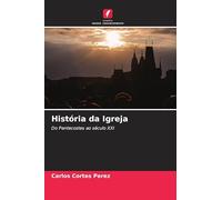 História da Igreja: Do Pentecostes ao século XXI