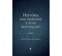 História Das Heresias E Suas Refutações