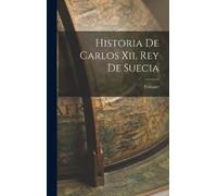 Historia De Carlos Xii, Rey De Suecia (Copertina rigida)