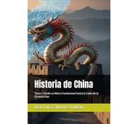 Historia de China: Tomo I: Desde su Marco Fundacional hasta la Caída de la Dinastía Han