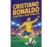 Historia de Cristiano Ronaldo: Un gran jugador de fútbol